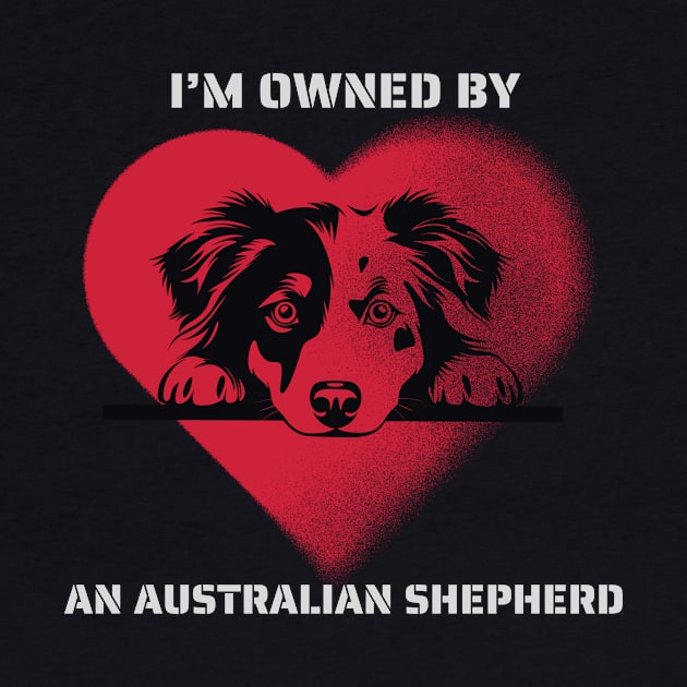 I am owned by an Australian Shepherd by Positive Designer